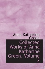 Collected Works of Anna Katharine Green, Volume 2