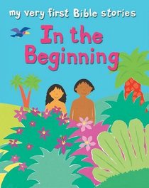 In the Beginning (My Very First Bible Stories)