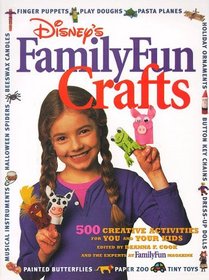 Disney's FamilyFun Crafts: 500 Creative Activities for You and Your Kids