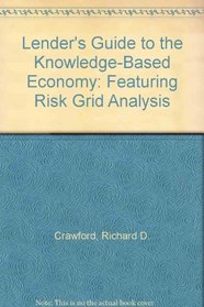 Lender's Guide to the Knowledge-Based Economy: Featuring Risk Grid Analysis