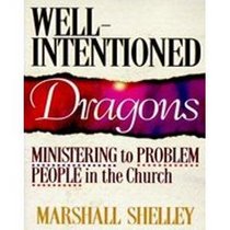 Well-Intentioned Dragons: Ministering to Problem People in the Church