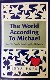 The World According to Michael: An Old Soul's Guide to the Universe