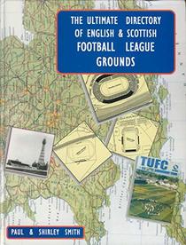 The Ultimate Directory of English and Scottish Football League Grounds 1888-2005
