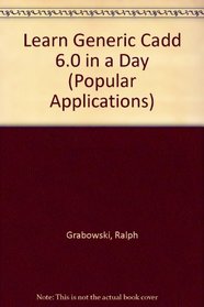 Learn Generic Cadd 6.0 in a Day (Popular Applications)