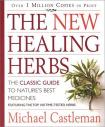 The New Healing Herbs : The Classic Guide to Nature's Best Medicines Featuring the Top 100 Time-Tested Herbs