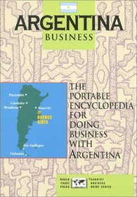 Argentina Business: The Portable Encyclopedia for Doing Business With Argentina (World Trade Press Country Business Guides)