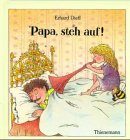 Papa steh auf.