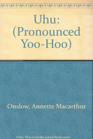 Uhu: (Pronounced Yoo-Hoo)