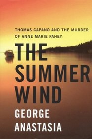 The Summer Wind : Thomas Capano and the Murder of Anne Marie Fahey