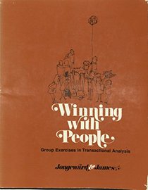 Winning With People:  Group Exercises in Transactional Analysis (TA)