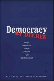 Democracy by Decree : What Happens When Courts Run Government