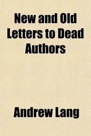 New and Old Letters to Dead Authors