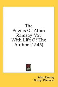 The Poems Of Allan Ramsay V3: With Life Of The Author (1848)