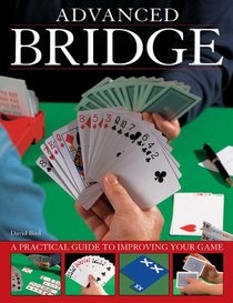 Advanced Bridge: A Practical Guide To Improving Your Game