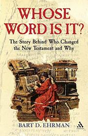 Whose Word is it?: The Story Behind Who Changed The New Testament and Why