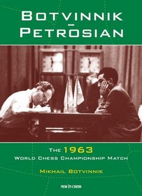 Botvinnik - Petrosian: 1963 World Chess Championship Match