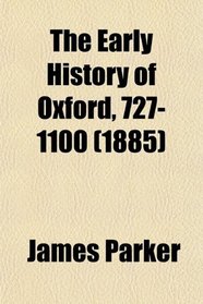 The Early History of Oxford, 727-1100 (1885)