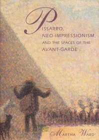 Pissarro, Neo-Impressionism, and the Spaces of the Avant-Garde