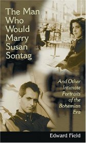 The Man Who Would Marry Susan Sontag: And Other Intimate Literary Portraits of the Bohemian Era (Living Out: Gay and Lesbian Autobiog)