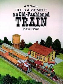 Cut  Assemble an Old-Fashioned Train in Full Color (Models  Toys)