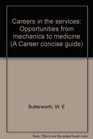 Careers in the services: Opportunities from mechanics to medicine (A Career concise guide)