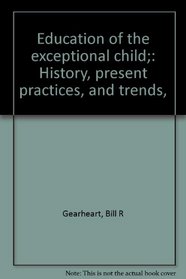 Education of the exceptional child;: History, present practices, and trends,