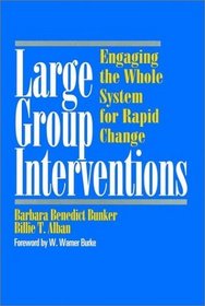 Large Group Interventions : Engaging the Whole System for Rapid Change (Jossey-Bass Business  Management Series)