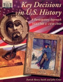 Key Decisions in U.S. History: 1450-1860 (Key Decisions in U.S. History)