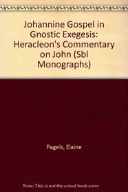 Johannine Gospel in Gnostic Exegesis: Heracleon's Commentary on John (Sbl Monographs)