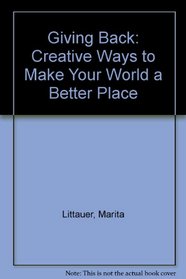 Giving Back: Creative Ways to Make Your World a Better Place