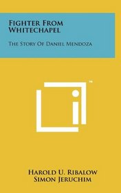 Fighter From Whitechapel: The Story Of Daniel Mendoza