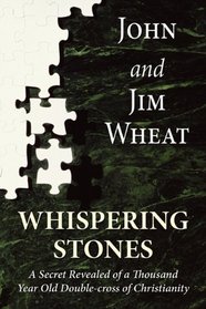 Whispering Stones: A Secret Revealed of a Thousand Year Old Double-Cross of Christianity