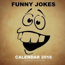 Funny Jokes Calendar 2016: 16 Month Calendar