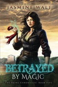 Betrayed by Magic (The Baine Chronicles) (Volume 5)