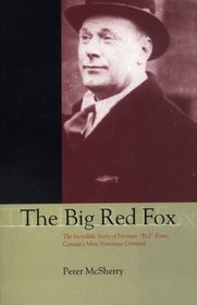 The Big Red Fox: The Incredible Story of Norman 'Red' Ryan, Canada's Most Notorious Criminal