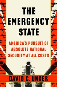 The Emergency State: America's Pursuit of Absolute Security at All Costs