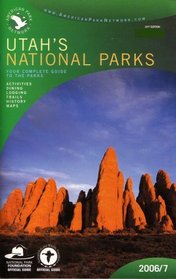 Utah's National Parks: Your Complete Guide to the Parks: Activities, Dining, Lodging, Trails, History, Maps (2007 Printing, 24th Edition)