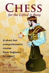 Chess for the Gifted and Busy: A Short But Comprehensive Course From Beginner to Expert (Comprehensive Chess Course Series)