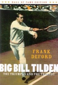 Big Bill Tilden : The Triumphs and the Tragedy (Hall of Fame Edition, No. 2)