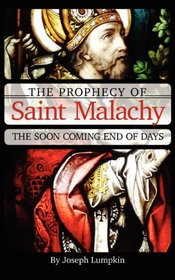 The Prophecy of Saint Malachy: The Soon Coming End of Days