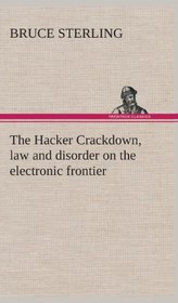 The Hacker Crackdown, Law and Disorder on the Electronic Frontier