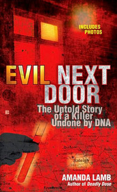Evil Next Door: The Untold Story of a Killer Undone by DNA
