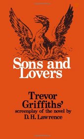 Sons and Lovers: Trevor Griffith's Screenplay of the Novel by D.H. Lawrence