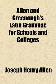 Allen and Greenough's Latin Grammar for Schools and Colleges