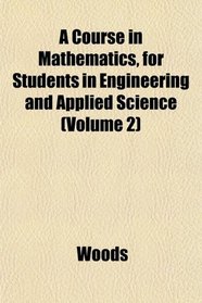 A Course in Mathematics, for Students in Engineering and Applied Science (Volume 2)