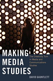 Making Media Studies: The Creativity Turn in Media and Communications Studies (Digital Formations)
