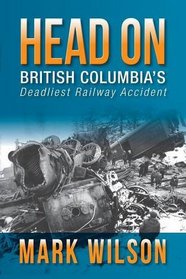 Head-On: British Columbia's Deadliest Railway Accident