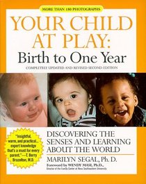 Your Child at Play: Birth to One Year : Discovering the Senses and Learning About the World (Your Child at Play Series)