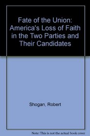 Fate of the Union: America's Loss of Faith in the Two Parties and Their Candidates