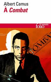 Camus a Combat. Editoriaux ET Articles 1944-1947 (French Edition)